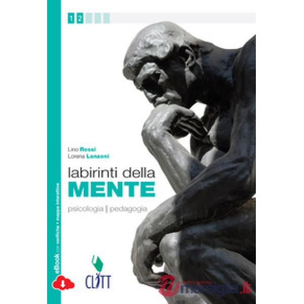 LABIRINTI DELLA MENTE. PSICOLOGIA PEDAGOGIA. PER LE SCUOLE SUPERIORI.