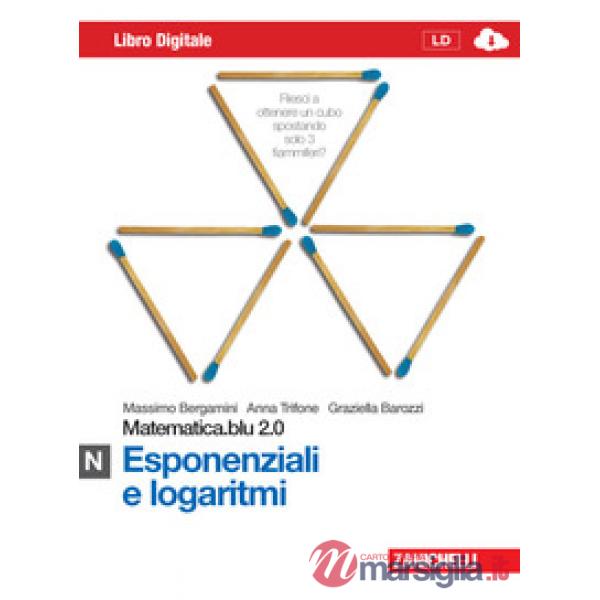 MATEMATICA.BLU 2.0. VOL. N.BLU: ESPONENZIALI E LOGARITMI. PER LE SCUOL