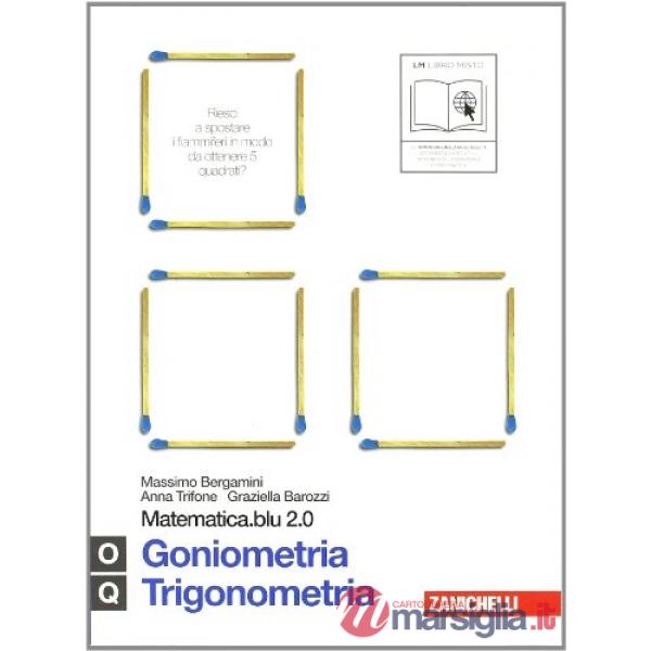 MATEMATICA.BLU 2.0. VOL. O-Q.BLU: GONIOMETRIA-TRIGONOMETRIA. PER LE SC