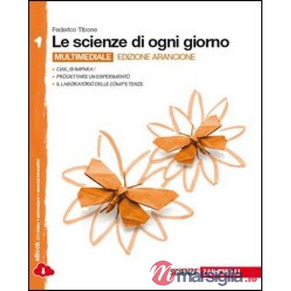LE SCIENZE DI OGNI GIORNO ED. ARANCIONE VOL. 1