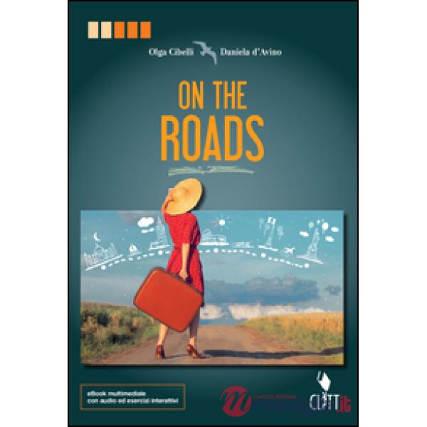 ON THE ROADS. PER LE SCUOLE SUPERIORI. CON CONTENUTO DIGITALE