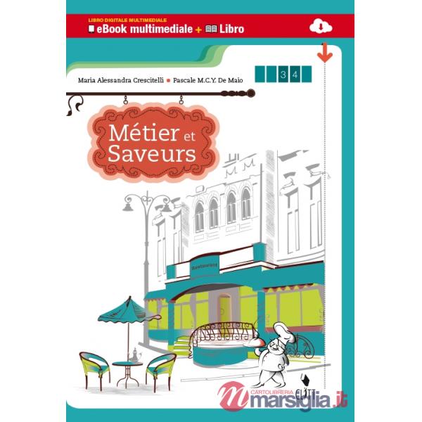 METIERS ET SAVEURS. MULTIMEDIALE. PER LE SCUOLE SUPEIORI. CON E-BOOK