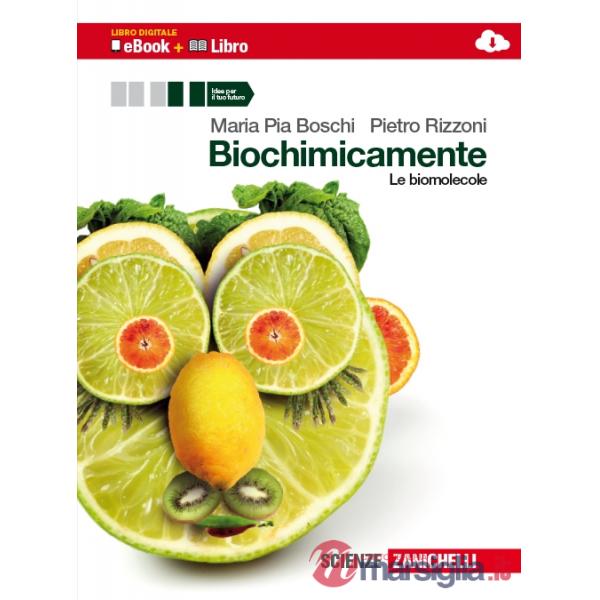 BIOCHIMICAMENTE. LE BIOMOLECOLE. PER LE SCUOLE SUPERIORI. CON E - BOOK