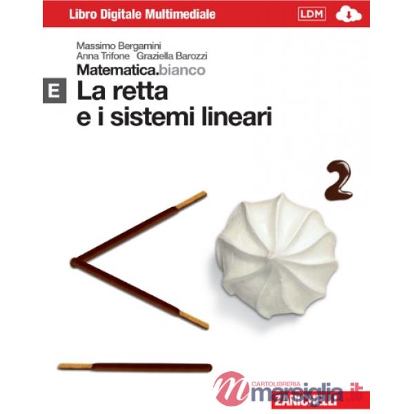MATEMATICA.BIANCO. MODULO E: LA RETTA E I SISTEMI LINEARI