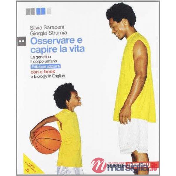 OSSERVARE E CAPIRE LA VITA. GENETICA E IL CORPO UMANO. EDIZ. AZZURRA