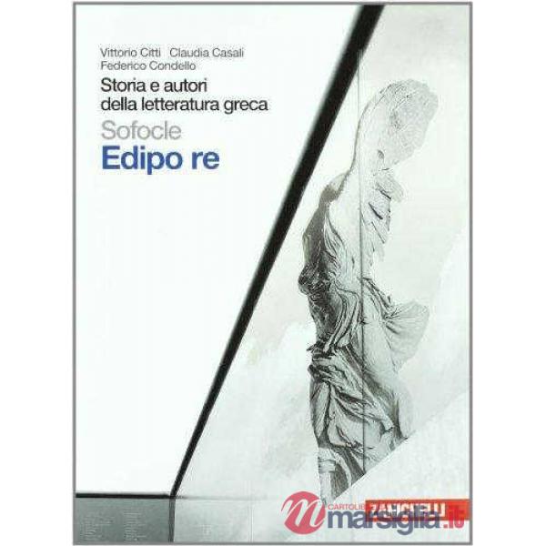 STORIA E AUTORI DELLA LETTERATURA GRECA. EDIPO RE. PER LE SCUOLE SUPER