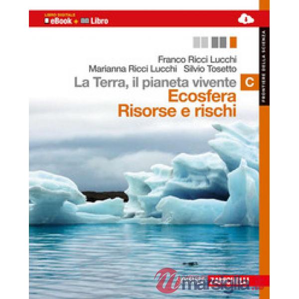 TERRA, IL PIANETA VIVENTE. VOL. C: ECOSFERA RISORSE E RISCHI. CON EART