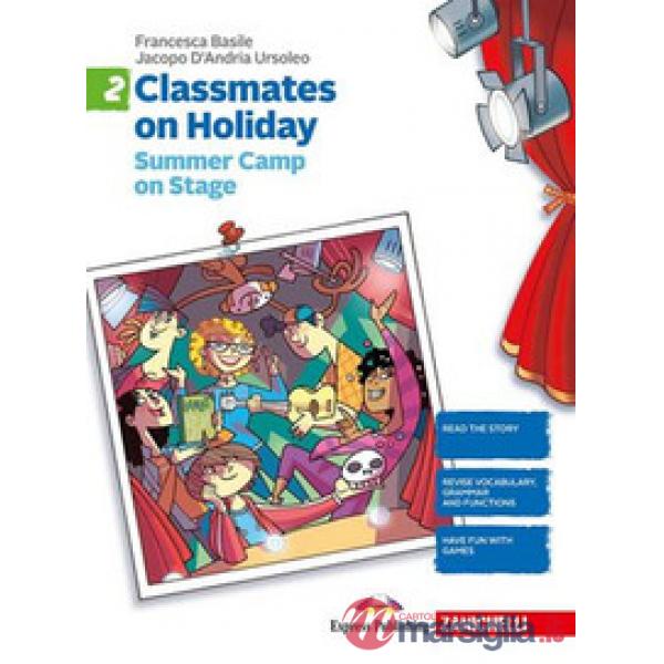 CLASSMATES ON HOLIDAY. PER LE SCUOLE SUPERIORI. VOL. 2: SUMMER CAMP
