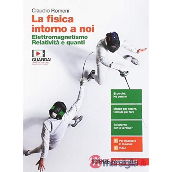 FISICA INTORNO A NOI. ELETTROMAGNETISMO, RELATIVITA' E QUANTI. PER LA