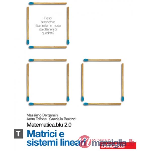 MATEMATICA.BLU 2.0. VOL. T.BLU: MATRICI E SISTEMI LINEARI. PER LE SCUO