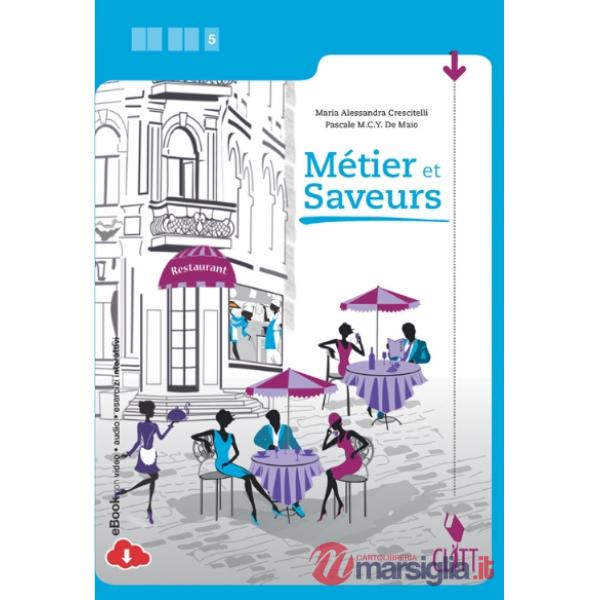 METIER ET SAVEURS. PER LA 5 CLASSEE DELLE SCUOLE SUPERIORI. CON E-BOOK