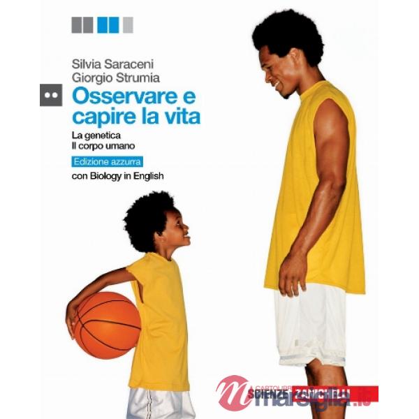 OSSERVARE E CAPIRE LA VITA. GENETICA E IL CORPO UMANO. EDIZ. AZZURRA
