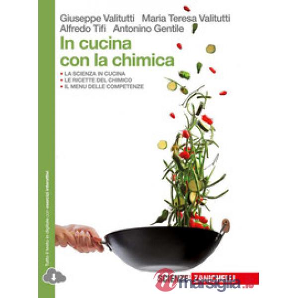 IN CUCINA CON LA CHIMICA. PER LE SCUOLE SUPERIORI. CON ESPANSIONE ONLI