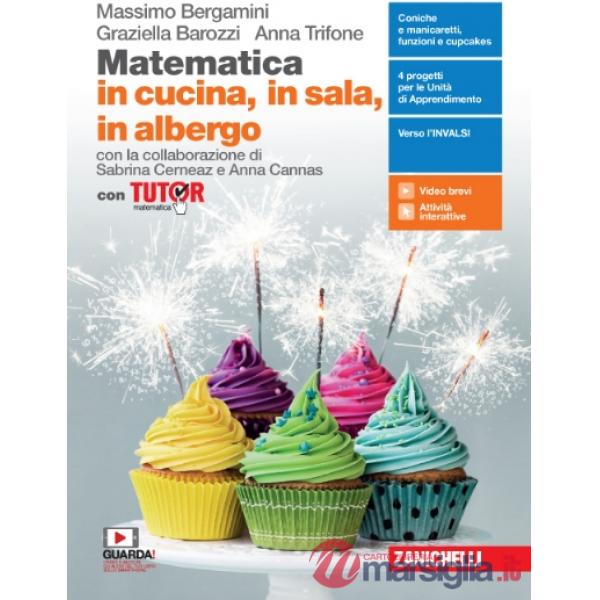 MATEMATICA IN CUCINA, IN SALA, IN ALBERGO. CON TUTOR. PER IL TRIENNIO