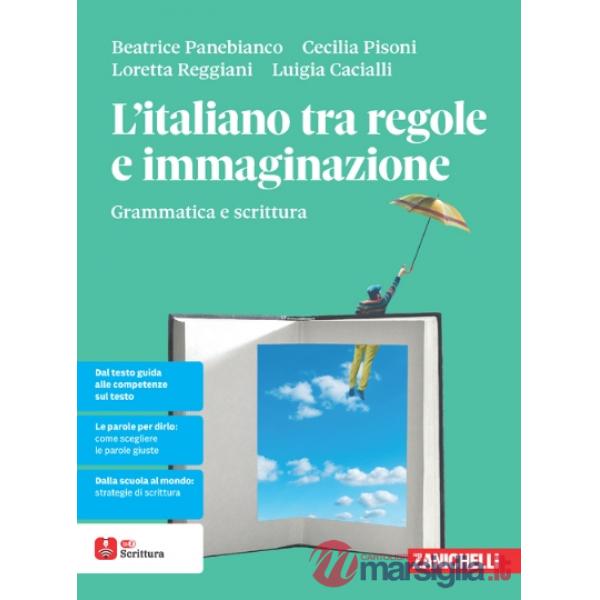 L'ITALIANO TRA REGOLE E IMMAGINAZIONE. VOLUME UNICO GRAMMATICA E SCRIT