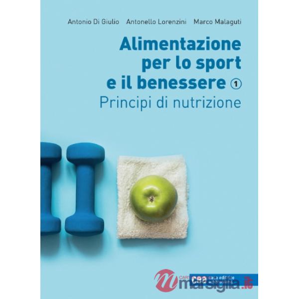 ALIMENTAZIONE PER LO SPORT E IL BENESSERE VOL. 1