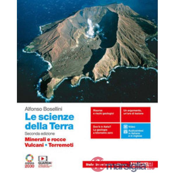 SCIENZE DELLA TERRA. MINERALI E ROCCE, VULCANI, TERREMOTI. PER IL SECO