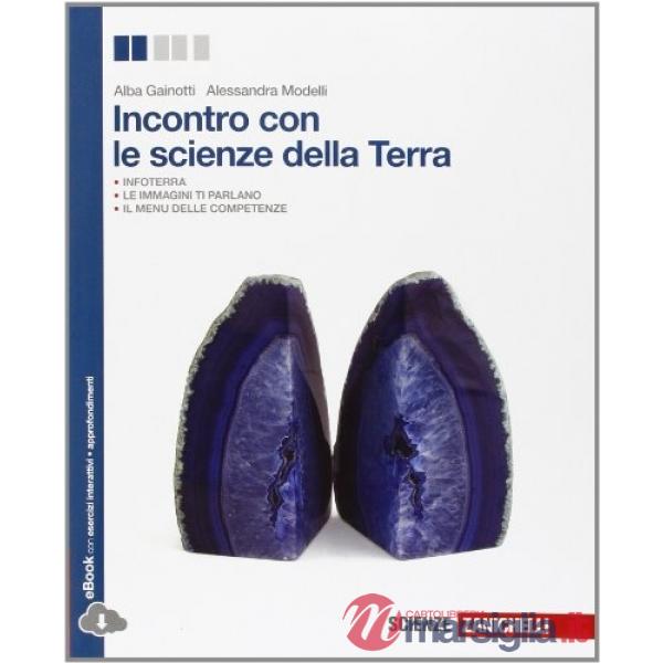 INCONTRO CON LE SCIENZE DELLA TERRA. PER LE SCUOLE SUPERIORI. CON E-BO