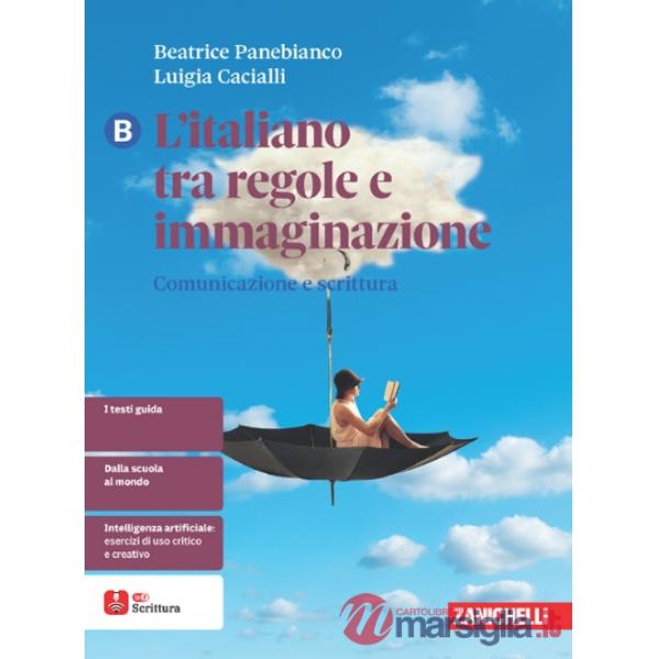 L'ITALIANO TRA REGOLE E IMMAGINAZIONE. VOLUME B COMUNICAZIONE E SCRITT