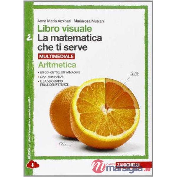 LIBRO VISUALE LA MATEMATICA CHE TI SERVE. ARITMETICA 2-GEOMETRIA 2. PE