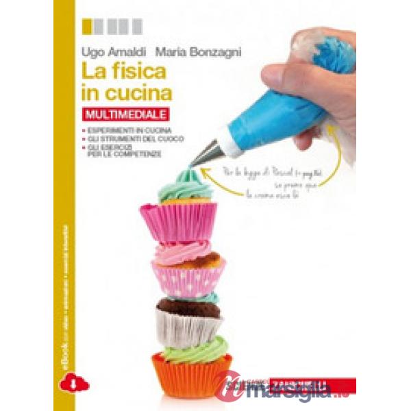 FISICA IN CUCINA. PER LE SCUOLE SUPERIORI.