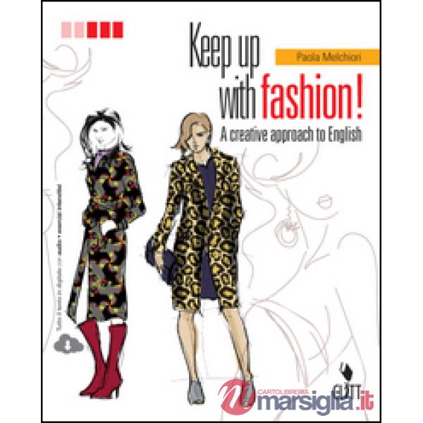 KEEP UP WITH FASHION. A CREATIVE APPROACH OF ENGLISH. PER LE SCUOLE SU