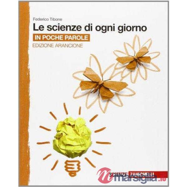 SCIENZE DI OGNI GIORNO. EDIZ. ARANCIONE. IN POCHE PAROLE. PER LA SCUOL
