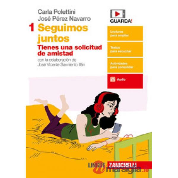JUNTOS. SEGUIMOS JUNTOS. PER LE SCUOLE SUPERIORI. VOL. 1: TIENES UNA SOLICITUD DE AMISTAD
