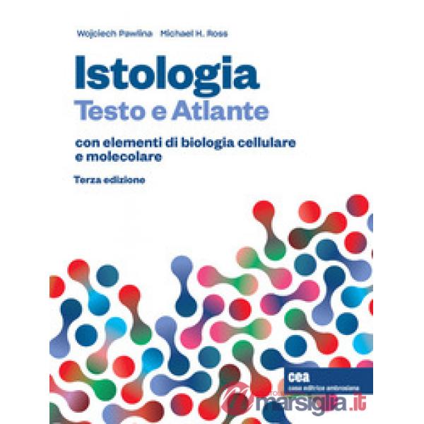 ISTOLOGIA. TESTO E ATLANTE CON ELEMENTI DI BIOLOGIA CELLULARE E MOLECO