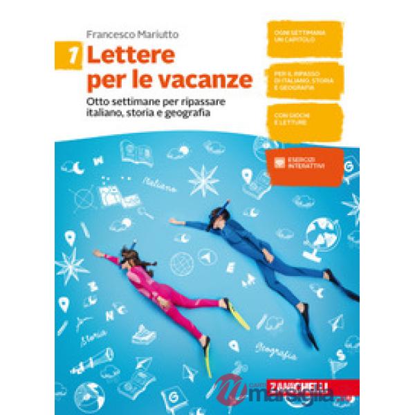 LETTERE PER LE VACANZE. OTTO SETTIMANE PER RIPASSARE ITALIANO, STORIA E GEOGRAFIA. PER LA SCUOLA MEDIA.