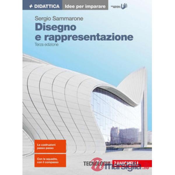 DISEGNO E RAPPRESENTAZIONE. IDEE PER IMPARARE. PER LE SCUOLE SUPERIORI