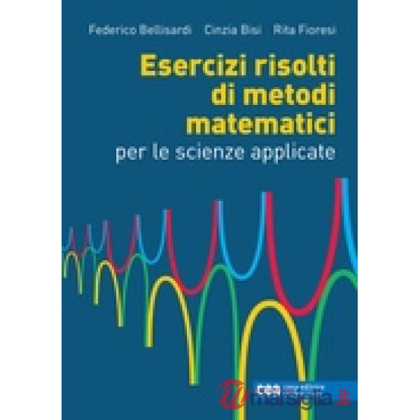 ESERCIZI RISOLTI DI METODI MATEMATICI X SCIENZE APPLICATE + EB