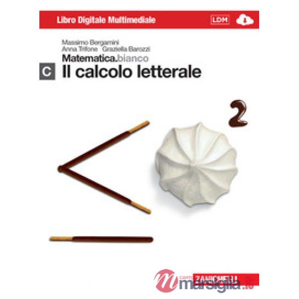 MATEMATICA.BIANCO. MODULO C: IL CALCOLO LETTERALE
