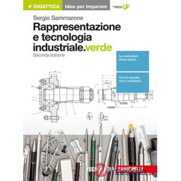 RAPPRESENTAZIONE E TECNOLOGIA INDUSTRIALE. EDIZ. VERDE. PER LE SCUOLE