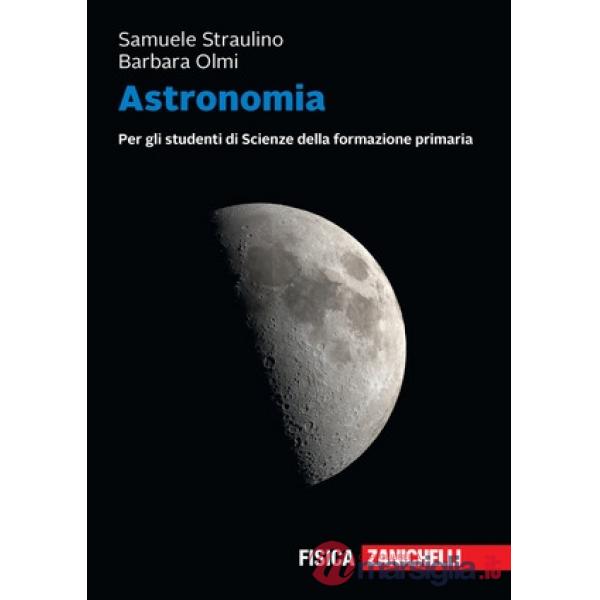 ASTRONOMIA. PER GLI STUDENTI DI SCIENZE DELLA FORMAZIONE PRIMARIA
