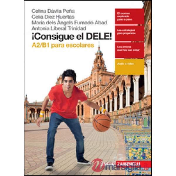 CONSIGUE EL DELE! A2/B1 PARA ESCOLARES. PER LE SCUOLE SUPERIORI