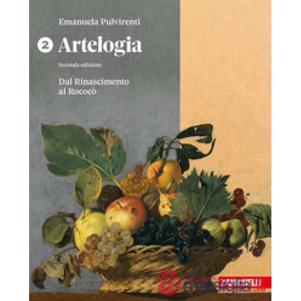 ARTELOGIA 2 ED. DAL RINASCIMENTO AL ROCOCO VOL 2