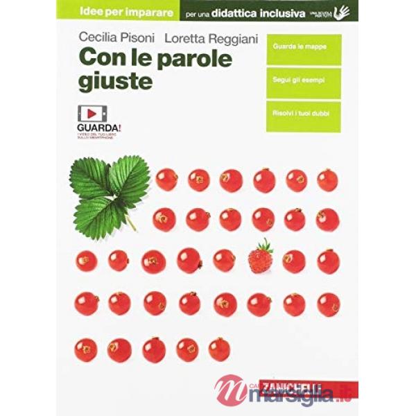 CON LE PAROLE GIUSTE. IDEE PER IMPARARE. PER LE SCUOLE SUPERIORI