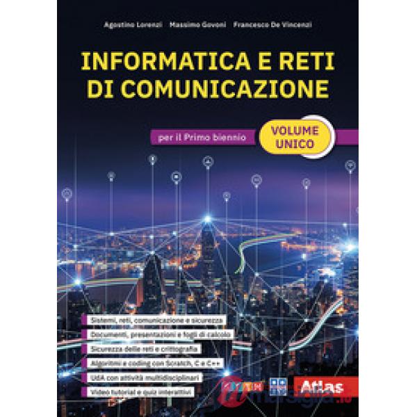 INFORMATICA E RETI DI COMUNICAZIONE. PER IL PRIMO BIENNIO. VOL. UNICO