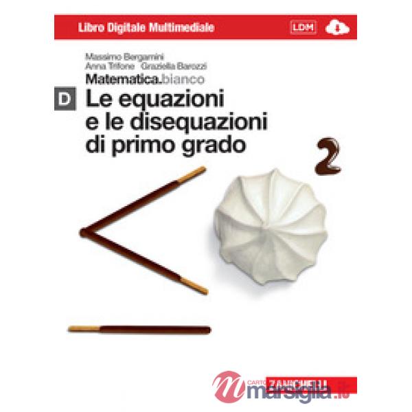 MATEMATICA.BIANCO. MODULO D: LE EQUAZIONI E LE DISEQUAZIONI DI PRIMO G