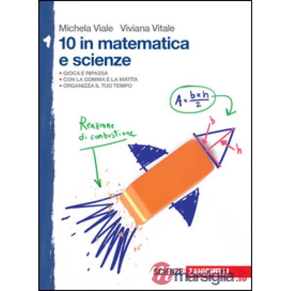 10 IN MATEMATICA E SCIENZE. PER LA SCUOLA MEDIA. VOL. 1