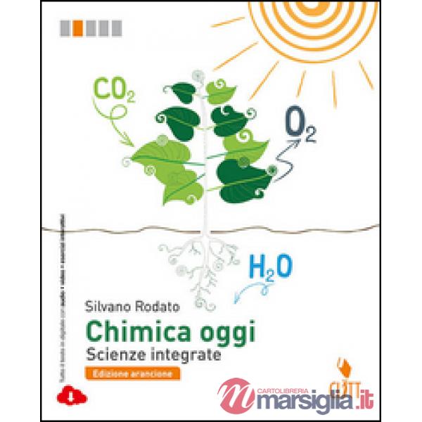 CHIMICA OGGI. SCIENZE INTEGRATE. EDIZ. ARANCIONE. PER LE SCUOLE SUPERI