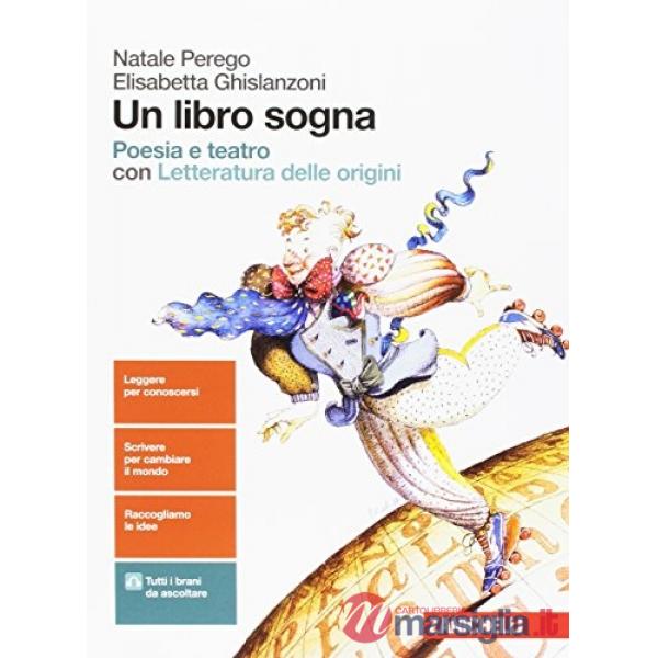 LIBRO SOGNA. POESIA E TEATRO. PER LE SCUOLE SUPERIORI. CON AGGIORNAMEN
