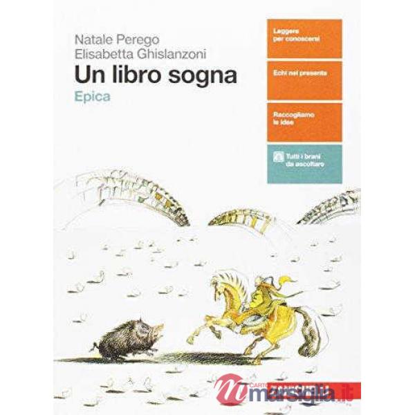 LIBRO SOGNA. EPICA. PER LE SCUOLE SUPERIORI. CON AGGIORNAMENTO ONLINE
