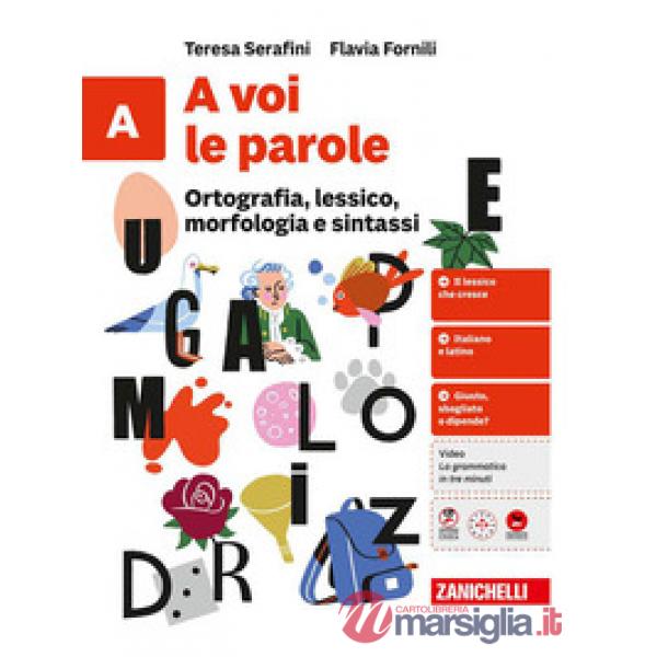 A VOI LE PAROLE. ORTOGRAFIA, LESSICO, MORFOLOG. SINTASSI. CONF. VOL. A