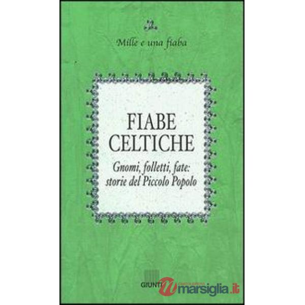 Fiabe celtiche. Gnomi, folletti, fate: storie del Piccolo Popolo