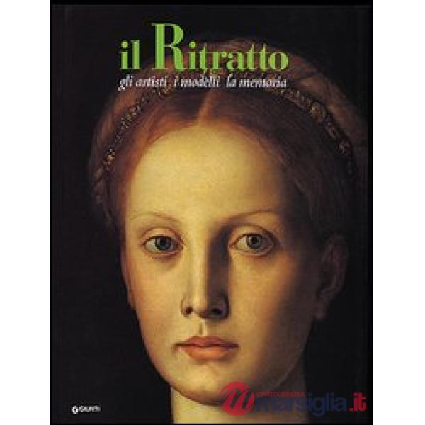 Ritratto. Gli artisti, i modelli, la memoria (Il)