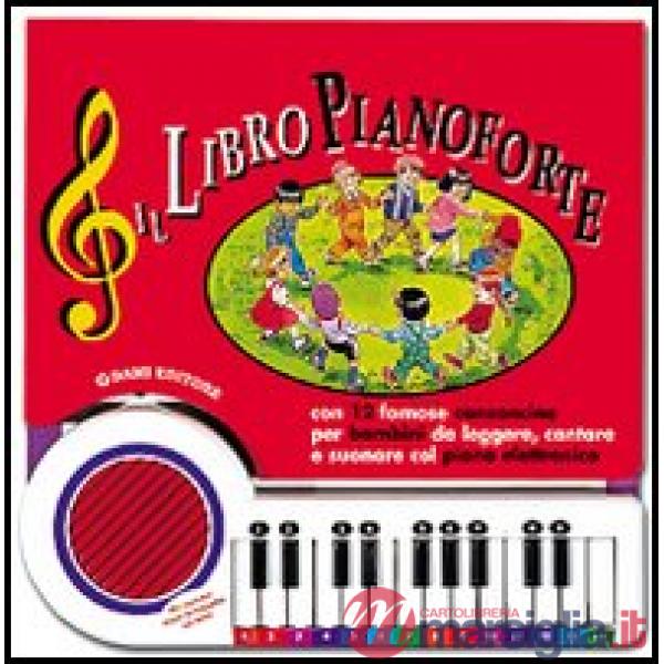 Libro pianoforte. Con 12 famose canzoncine per bambini da leggere, cantare e suonare col piano elettronico. Ediz. illustrata (Il