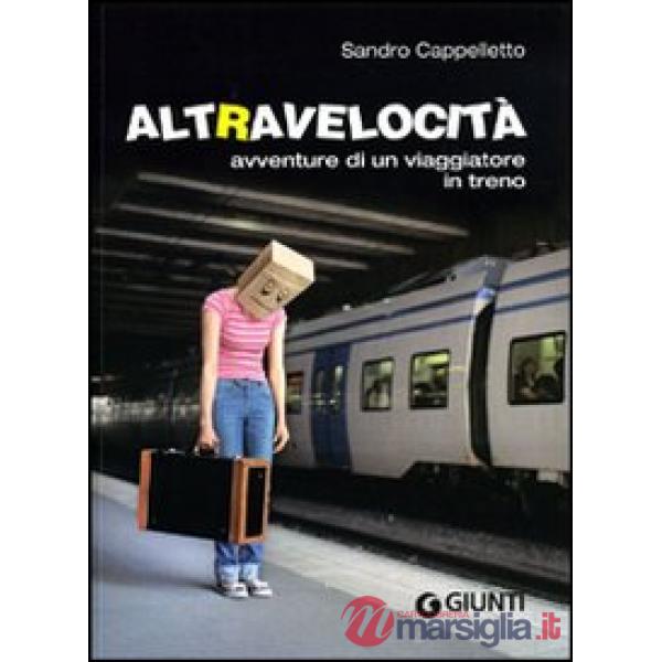 Altravelocità. Avventure di un viaggiatore in treno