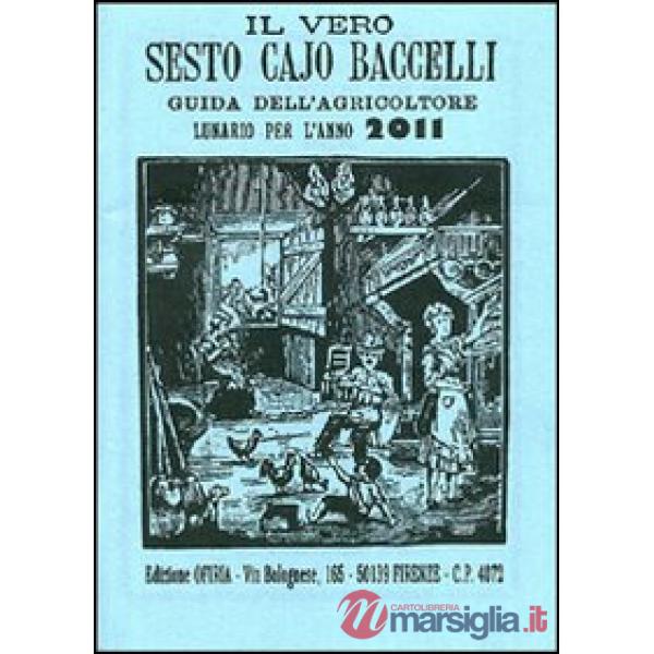 Vero Sesto Cajo Baccelli. Guida dell'agricoltore. Lunario per l'anno 2011 (Il)